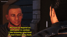 two men are talking in a video game and one of them is saying we have to depend on each other in combat