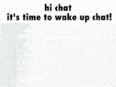 a shadow of a person with the words hi chat it 's time to wake up chat written above it