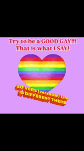 a rainbow heart with the words " try to be a good gay "