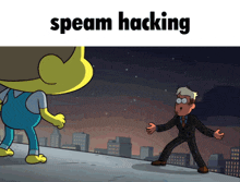 a cartoon character standing next to another character with the words speam hacking written on the bottom