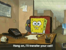 spongebob workplace hang on ill transfer your call support