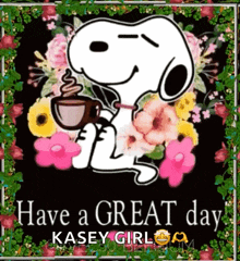 snoopy is holding a cup of coffee in front of flowers and the words have a great day
