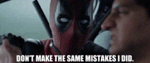 Deadpool Dont Make The Same Mistakes I Did GIF - Deadpool Dont Make The Same Mistakes I Did Deadpool Movie GIFs