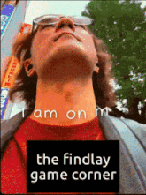 a picture of a person with the words i am on the findlay game corner