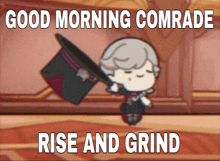 a cartoon of a man holding a top hat with the words good morning comrade rise and grind