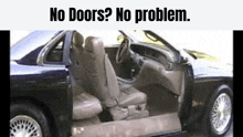 the inside of a car with the door open and the words no doors no problem