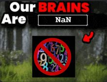 a sign that says our brains are nan with a red circle around numbers