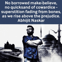 a man with his arms crossed stands in front of a mosque with a quote by abhijit naskar