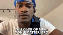 this glob of meat dont matter bro this doesnt matter glob of meat slapping this dont matter bro