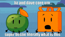 a cartoon of a green apple and an orange box with the caption liz and dave core um