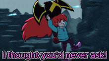 a cartoon of a girl holding an axe with the words i thought you 'd never ask