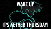 wake up it 's aether thursday written on a poster