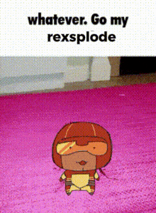 a cartoon character says whatever go my rexsplode