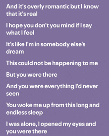 a purple background with the words and it 's overly romantic but i know that it 's real on it
