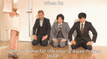 a group of men in suits are kneeling down with the caption when its time for the hourly asian prayer
