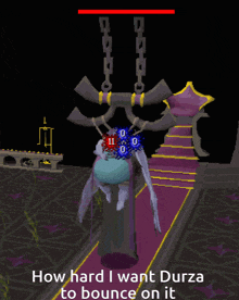 a screenshot of a video game with the words " how hard i want durza to bounce on it "