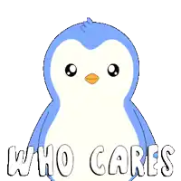 a blue and white penguin with the words who cares behind it