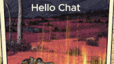 a cartoon drawing of a desert with the words hello chat