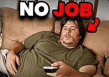 a man is laying on a couch holding a remote control with the words " no job " behind him