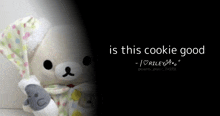 a picture of a teddy bear with the words is this cookie good below it