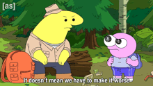a cartoon character says it does n't mean we have to make it worse in a forest