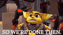 a cartoon character with the words `` so we 're done then '' written below him .