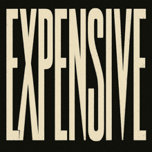 a black background with the word expensive in white