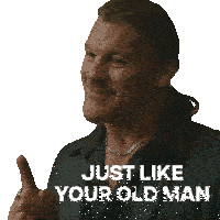 a man giving a thumbs up with the words just like your old man above him