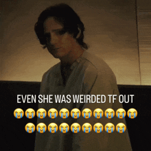 a picture of a man with the words even she was weirded tf out below it