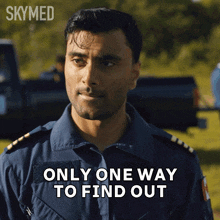 a man in a military uniform says only one way to find out