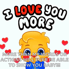 a cartoon character is saying `` i love you more than my words or actions will ever be able to show you baby ! ''