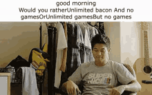 Would You Rather Unlimited Bacon And No Games Or Unlimited Games But No Games Good Morning GIF - Would You Rather Unlimited Bacon And No Games Or Unlimited Games But No Games Good Morning Discord GIFs