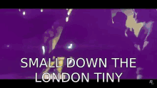 Smalldownthelondontinny Small Down The London Tiny GIF - Smalldownthelondontinny Small Down The London Tiny English Dave Small Down The London Tiny GIFs