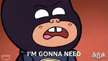 a cartoon of batman with the words i 'm gonna need