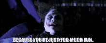 a picture of the joker with the words " because you 're just too much fun " on the bottom
