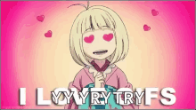a cartoon girl with hearts in her eyes and the words `` i love you tryfs '' .
