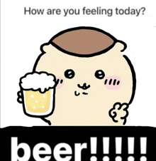 a cartoon of a bear holding a glass of beer with the words " how are you feeling today beer !!! " below it