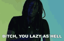 Bitch You Lazy As Hell GIF - Bitch You Lazy As Hell Youre Lazy GIFs