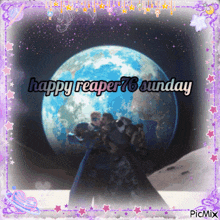 a picture of the earth with the words happy reaper 76 sunday on it