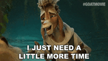 a cartoon goat with curly hair says " i just need a little more time "