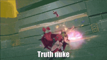 a video game scene with the words " truth nuke "