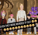 a group of people are standing in front of a sign that says even they were weirded tf out