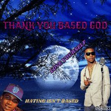a man singing into a microphone with the words thank you based god love yourself hating isn t based