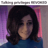 a picture of a woman with the words talking privileges revoked above her