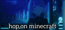 a picture of a girl and the words hop on minecraft