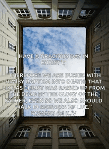 looking up at a building with the words have a gracious day in christ on it