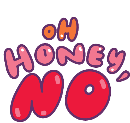 Oh Honey No Honey Sticker - Oh Honey No Honey No Stickers