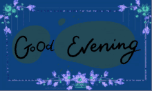 a blue background with purple flowers and the words good evening on it