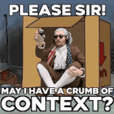a man in a suit and tie is sitting in a cardboard box with the words please sir may i have a crumb of context?