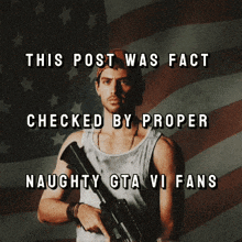 a man holding a gun with the words this post was fact checked by proper naughty gta vi fans on the bottom